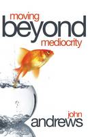 Moving Beyond Mediocrity (Paperback)