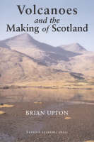 Volcanoes and the Making of Scotland (Hardback)