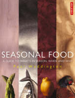 Seasonal Food: A Guide to What's in Season, When and Why (Paperback)