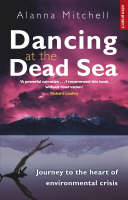 Dancing At The Dead Sea: Journey To The Heart Of Environmental Crisis (Paperback)