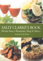 Sally Clarke's Book: Recipes from a Restaurant,Shop and Bakery (Paperback)