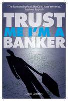 Trust Me, Im a Banker (Paperback)