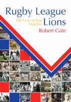 Rugby League Lions: 100 Years of Test Matches (Hardback)
