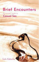 Brief Encounters: The Women's Guide to Casual Sex (Paperback)