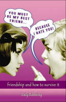 You Must Be My Best Friend... Because I Hate You!: Friendship and How to Survive It (Paperback)