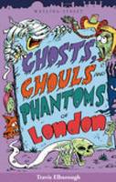 Ghosts, Ghouls and Phantoms of London (Paperback)