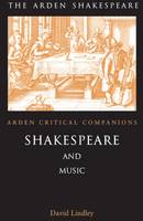 Shakespeare and Music - Arden Critical Companions (Hardback)