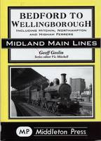 Bedford to Wellingborough: Including Hitchin, Northampton & Higham Ferrers (Hardback)