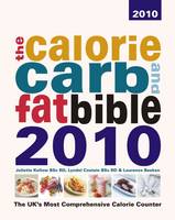 The Calorie, Carb and Fat Bible 2010: The UK's Most Comprehensive Calorie Counter (Paperback)