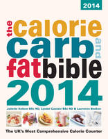 The Calorie, Carb and Fat Bible 2014: The Uk's Most Comprehensive Calorie Counter (Paperback)