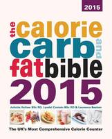 The Calorie, Carb and Fat Bible 2015: The UK's Most Comprehensive Calorie Counter (Paperback)