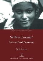 Selfless Cinema?: Ethics and French Documentary - Legenda Research Monographs in French Studies No. 20 (Hardback)
