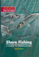 Shore Fishing: A Guide to Cardigan Bay: Includes Detailed Fish ID Guide (Hardback)