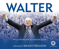 Walter: The Illustrated Story of a Rangers Legend (Hardback)