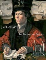 Jan Gossart: The Documentary Evidence (Hardback)