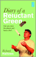 Diary of a Reluctant Green: Can You Save the Planet and Have a Life? (Paperback)