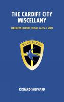 The Cardiff City Miscellany: Bluebirds History, Trivia, Facts and Stats - Miscellany (Hardback)