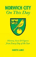 Norwich City on This Day: History, Facts and Figures from Every Day of the Year (Hardback)