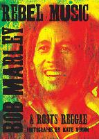 Rebel Music: Bob Marley & Roots Reggae (Hardback)