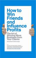 How to Win Friends and Influence Profits: How to Grow Your Clients and Increase Your Profits (Hardback)