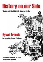 History on Our Side: Wales and the 1984/5 Miners' Strike (Paperback)