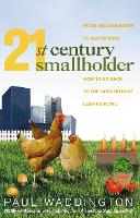 21st-Century Smallholder: From Window Boxes To Allotments: How To Go Back To The Land Without Leaving Home (Paperback)