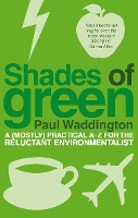 Shades Of Green: A (mostly) practical A-Z for the reluctant environmentalist (Paperback)