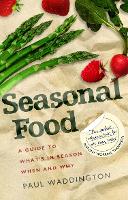 Seasonal Food: A guide to what's in season when and why (Paperback)