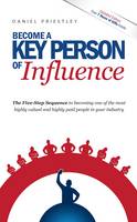 Become a Key Person of Influence: The 5 Step Sequence to Becoming One of the Most Highly Valued and Highly Paid People in Your Industry (Paperback)