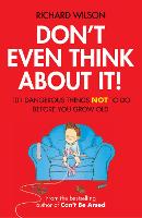 Don't Even Think About It!: 101 Dangerous Things NOT To Do Before You Grow Old (Hardback)