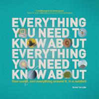 Everything You Need to Know About Everything You Need to Know About: Your World, and Everything in it, in a Nutshell (Hardback)