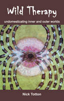 Wild Therapy: Undomesticating Inner and Outer Worlds (Paperback)