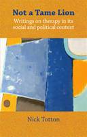 Not a Tame Lion: Writings on Therapy and Its Social and Political Contexts (Paperback)