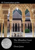 The Alhambra Court in the Crystal Palace: Erected and Described - Crystal Palace Library Guides No. 3 (Paperback)