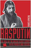 Rasputin: Britain's Secret Service and the Torture and Murder of Russia's Mad Monk (Hardback)