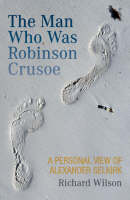 The Man Who Was Robinson Crusoe: A Personal View of Alexander Selkirk (Paperback)