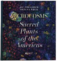 Microcosms: Sacred Plants of the Americas (Hardback)