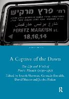 A Captive of the Dawn: The Life and Work of Peretz Markish (1895-1952) (Hardback)