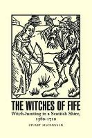 The Witches of Fife: Witch-Hunting in a Scottish Shire, 1560-1710 (Paperback)