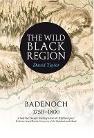 The Wild Black Region: Badenoch 1750 - 1800 (Paperback)