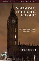 When Will the Lights Go Out?: Britain's Looming Energy Crisis - Independent Minds (Paperback)