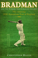 Bradman and the Summer That Changed Cricket: The 1930 Australian Tour of England (Hardback)
