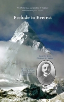 Prelude to Everest: Alexander Kellas, Himalayan Mountaineer (Hardback)