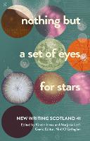 nothing but a set of eyes for stars: New Writing Scotland 41 - New Writing Scotland (Paperback)