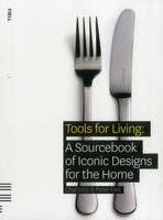 Tools For Living: A Sourcebook of Iconic Designs for the Home (Paperback)