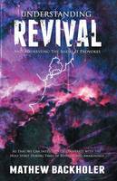Understanding Revival and Addressing the Issues it Provokes: So That We Can Intelligently Cooperate with the Holy Spirit During Times of Revivals and Awakenings and Not Reject His Workings Due to Religious Affections, Physical Phenomena or Manifestations (Paperback)