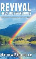 Revival Fires and Awakenings, Thirty-Six Visitations of the Holy Spirit: A Call to Holiness, Prayer and Intercession for the Nations (Hardback)