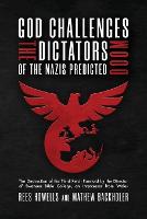 God Challenges the Dictators, Doom of the Nazis Predicted: The Destruction of the Third Reich Foretold by the Director of Swansea Bible College, An Intercessor from Wales (Paperback)