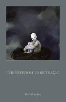 The Freedom to be Tragic (Paperback)