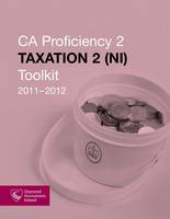 CA Proficiency 2: Taxation 2 (NI) Toolkit 2011-2012 (Paperback)